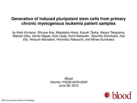 Generation of induced pluripotent stem cells from primary chronic myelogenous leukemia patient samples by Keiki Kumano, Shunya Arai, Masataka Hosoi, Kazuki.