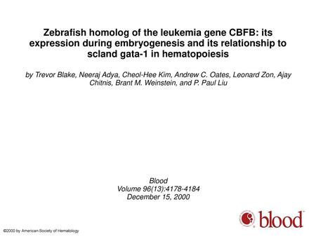 Zebrafish homolog of the leukemia gene CBFB: its expression during embryogenesis and its relationship to scland gata-1 in hematopoiesis by Trevor Blake,