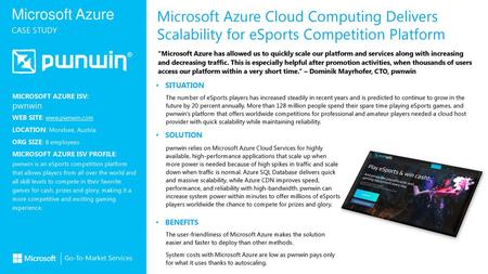 Microsoft Azure Cloud Computing Delivers Scalability for eSports Competition Platform “Microsoft Azure has allowed us to quickly scale our platform and.