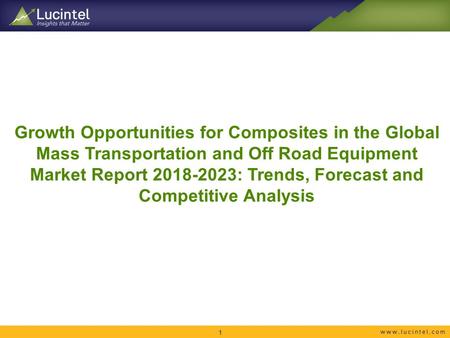 Growth Opportunities for Composites in the Global Mass Transportation and Off Road Equipment Market Report : Trends, Forecast and Competitive.