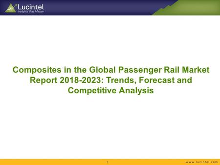 Composites in the Global Passenger Rail Market Report : Trends, Forecast and Competitive Analysis 1.