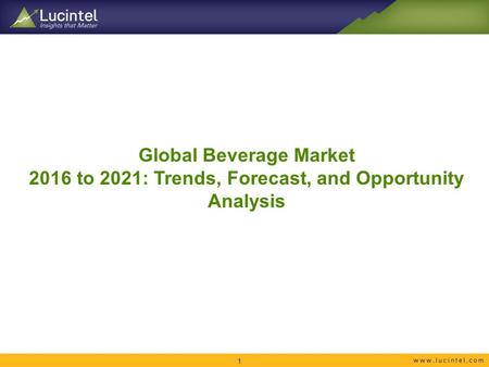 Global Beverage Market 2016 to 2021: Trends, Forecast, and Opportunity Analysis 1.