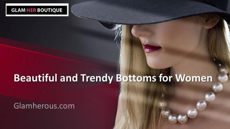 Beautiful and Trendy Bottoms for Women - Glamherous.com