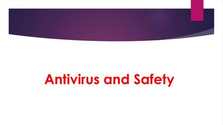 Antivirus and Safety.