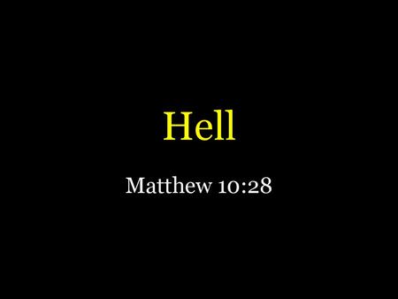 Hell Matthew 10:28.