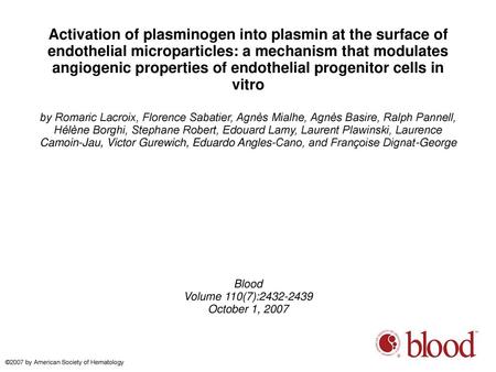 Activation of plasminogen into plasmin at the surface of endothelial microparticles: a mechanism that modulates angiogenic properties of endothelial progenitor.