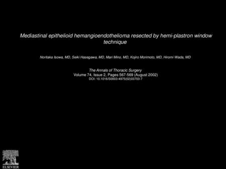 Mediastinal epithelioid hemangioendothelioma resected by hemi-plastron window technique  Noritaka Isowa, MD, Seiki Hasegawa, MD, Mari Mino, MD, Kojiro.