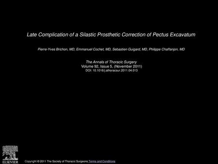 Late Complication of a Silastic Prosthetic Correction of Pectus Excavatum  Pierre-Yves Brichon, MD, Emmanuel Cochet, MD, Sebastien Guigard, MD, Philippe.
