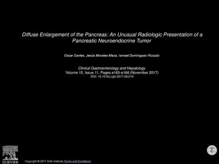 Diffuse Enlargement of the Pancreas: An Unusual Radiologic Presentation of a Pancreatic Neuroendocrine Tumor  Oscar Santes, Jesús Morales-Maza, Ismael.