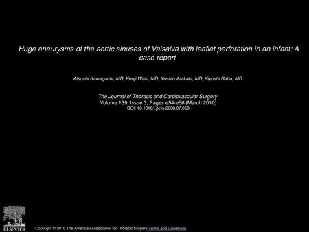 Huge aneurysms of the aortic sinuses of Valsalva with leaflet perforation in an infant: A case report  Atsushi Kawaguchi, MD, Kenji Waki, MD, Yoshio Arakaki,
