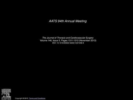AATS 94th Annual Meeting    The Journal of Thoracic and Cardiovascular Surgery  Volume 146, Issue 5, Pages 1311-1312 (November 2013) DOI: 10.1016/S0022-5223(13)01048-9.