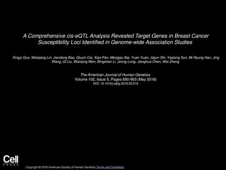 A Comprehensive cis-eQTL Analysis Revealed Target Genes in Breast Cancer Susceptibility Loci Identified in Genome-wide Association Studies  Xingyi Guo,