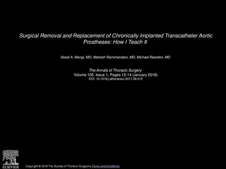 Surgical Removal and Replacement of Chronically Implanted Transcatheter Aortic Prostheses: How I Teach It  Abeel A. Mangi, MD, Mahesh Ramchandani, MD,