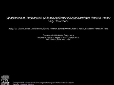 Identification of Combinatorial Genomic Abnormalities Associated with Prostate Cancer Early Recurrence  Xiaoyu Qu, Claudio Jeldres, Lena Glaskova, Cynthia.