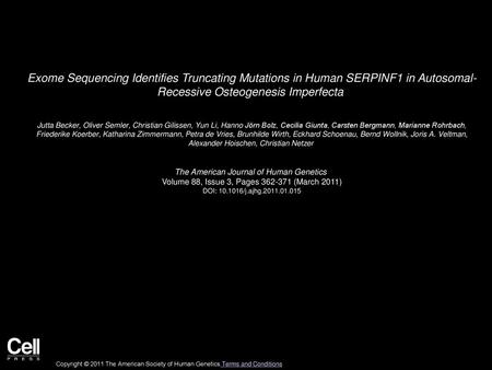 Exome Sequencing Identifies Truncating Mutations in Human SERPINF1 in Autosomal- Recessive Osteogenesis Imperfecta  Jutta Becker, Oliver Semler, Christian.