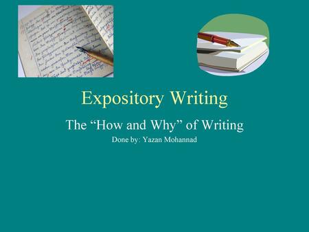 The “How and Why” of Writing Done by: Yazan Mohannad