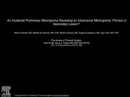 An Incidental Pulmonary Meningioma Revealing an Intracranial Meningioma: Primary or Secondary Lesion?  Marco Chiarelli, MD, Matilde De Simone, MD, PhD,