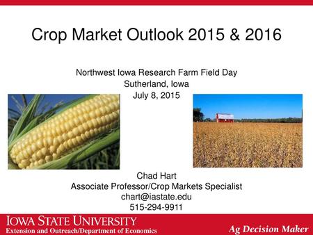 Crop Market Outlook 2015 & 2016 Northwest Iowa Research Farm Field Day