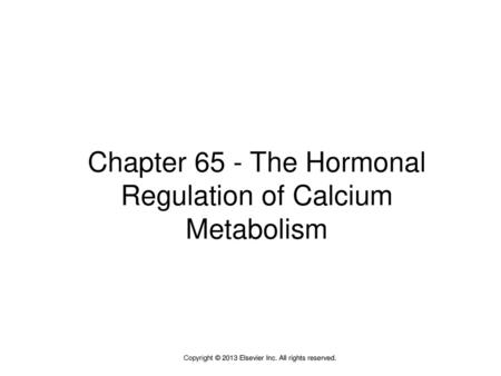 Chapter 65 - The Hormonal Regulation of Calcium Metabolism