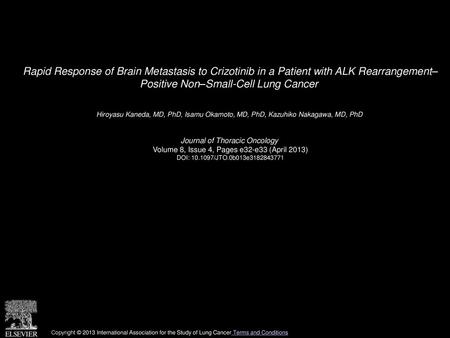 Rapid Response of Brain Metastasis to Crizotinib in a Patient with ALK Rearrangement– Positive Non–Small-Cell Lung Cancer  Hiroyasu Kaneda, MD, PhD, Isamu.