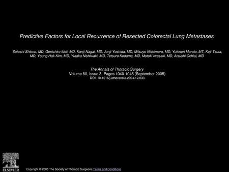 Predictive Factors for Local Recurrence of Resected Colorectal Lung Metastases  Satoshi Shiono, MD, Genichiro Ishii, MD, Kanji Nagai, MD, Junji Yoshida,