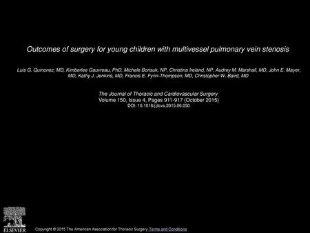 Outcomes of surgery for young children with multivessel pulmonary vein stenosis  Luis G. Quinonez, MD, Kimberlee Gauvreau, PhD, Michele Borisuk, NP, Christina.