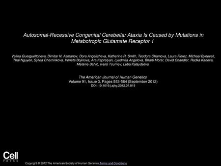 Autosomal-Recessive Congenital Cerebellar Ataxia Is Caused by Mutations in Metabotropic Glutamate Receptor 1  Velina Guergueltcheva, Dimitar N. Azmanov,