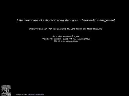 Late thrombosis of a thoracic aorta stent graft: Therapeutic management  Beatriz Alvarez, MD, PhD, Ivan Constenla, MD, Jordi Maeso, MD, Manel Matas, MD 