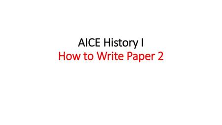 AICE History I How to Write Paper 2