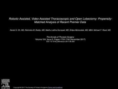 Robotic-Assisted, Video-Assisted Thoracoscopic and Open Lobectomy: Propensity- Matched Analysis of Recent Premier Data  Daniel S. Oh, MD, Rishindra M.