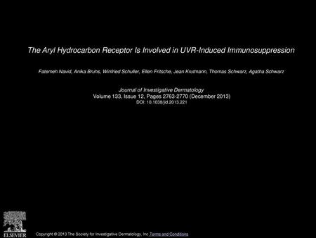 The Aryl Hydrocarbon Receptor Is Involved in UVR-Induced Immunosuppression  Fatemeh Navid, Anika Bruhs, Winfried Schuller, Ellen Fritsche, Jean Krutmann,