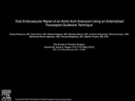 Total Endovascular Repair of an Aortic Arch Aneurysm Using an Externalized Transseptal Guidewire Technique  Pascal Rheaume, MD, Paolo Perini, MD, Mickael.