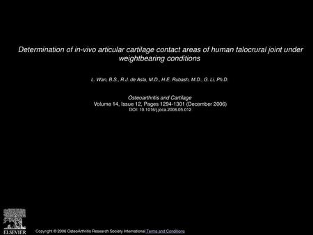 Determination of in-vivo articular cartilage contact areas of human talocrural joint under weightbearing conditions  L. Wan, B.S., R.J. de Asla, M.D.,