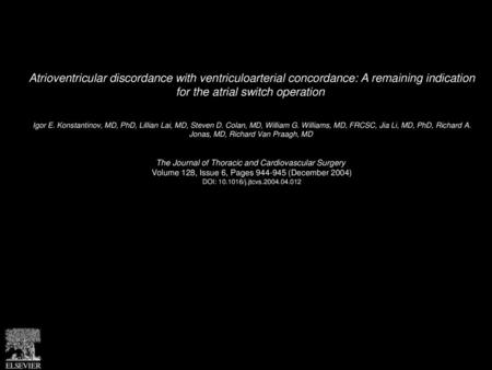 Atrioventricular discordance with ventriculoarterial concordance: A remaining indication for the atrial switch operation  Igor E. Konstantinov, MD, PhD,