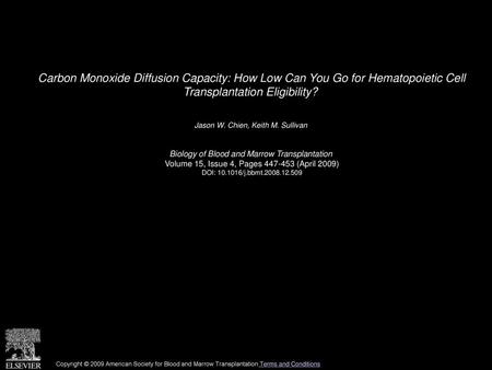 Carbon Monoxide Diffusion Capacity: How Low Can You Go for Hematopoietic Cell Transplantation Eligibility?  Jason W. Chien, Keith M. Sullivan  Biology.