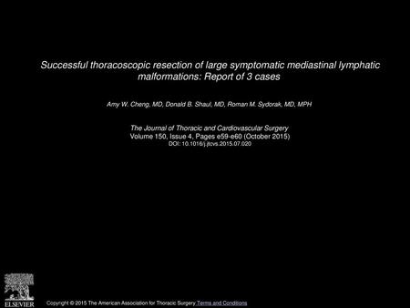 Successful thoracoscopic resection of large symptomatic mediastinal lymphatic malformations: Report of 3 cases  Amy W. Cheng, MD, Donald B. Shaul, MD,