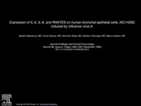 Expression of IL-6, IL-8, and RANTES on human bronchial epithelial cells, NCI-H292, induced by influenza virus A  Satoshi Matsukura, MD, Fumio Kokubu,