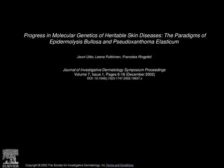Progress in Molecular Genetics of Heritable Skin Diseases: The Paradigms of Epidermolysis Bullosa and Pseudoxanthoma Elasticum  Jouni Uitto, Leena Pulkkinen,