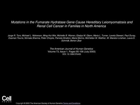 Mutations in the Fumarate Hydratase Gene Cause Hereditary Leiomyomatosis and Renal Cell Cancer in Families in North America  Jorge R. Toro, Michael L.