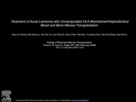 Treatment of Acute Leukemia with Unmanipulated HLA-Mismatched/Haploidentical Blood and Bone Marrow Transplantation  Xiao-Jun Huang, Dai-Hong Liu, Kai-Yan.