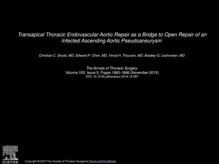 Transapical Thoracic Endovascular Aortic Repair as a Bridge to Open Repair of an Infected Ascending Aortic Pseudoaneurysm  Christian C. Shults, MD, Edward.