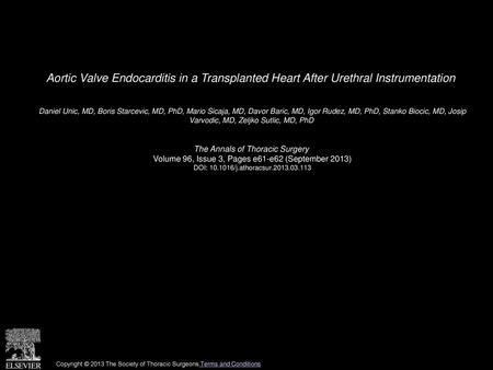Aortic Valve Endocarditis in a Transplanted Heart After Urethral Instrumentation  Daniel Unic, MD, Boris Starcevic, MD, PhD, Mario Sicaja, MD, Davor Baric,