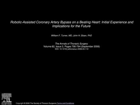 Robotic-Assisted Coronary Artery Bypass on a Beating Heart: Initial Experience and Implications for the Future  William F. Turner, MD, John H. Sloan,