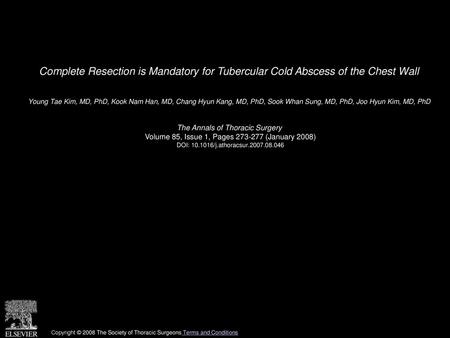 Complete Resection is Mandatory for Tubercular Cold Abscess of the Chest Wall  Young Tae Kim, MD, PhD, Kook Nam Han, MD, Chang Hyun Kang, MD, PhD, Sook.