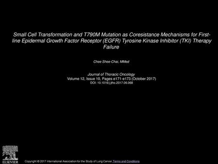 Small Cell Transformation and T790M Mutation as Coresistance Mechanisms for First- line Epidermal Growth Factor Receptor (EGFR) Tyrosine Kinase Inhibitor.