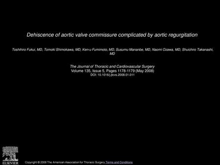 Dehiscence of aortic valve commissure complicated by aortic regurgitation  Toshihiro Fukui, MD, Tomoki Shimokawa, MD, Ken-u Fumimoto, MD, Susumu Mananbe,