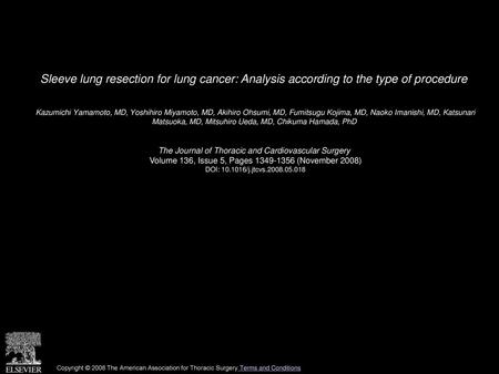 Sleeve lung resection for lung cancer: Analysis according to the type of procedure  Kazumichi Yamamoto, MD, Yoshihiro Miyamoto, MD, Akihiro Ohsumi, MD,