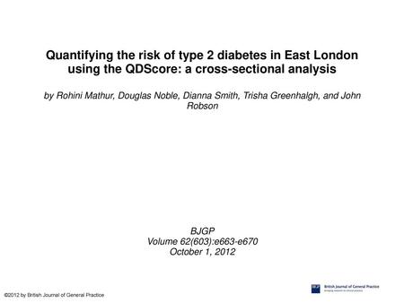 Quantifying the risk of type 2 diabetes in East London using the QDScore: a cross-sectional analysis by Rohini Mathur, Douglas Noble, Dianna Smith, Trisha.