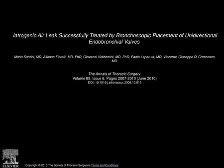 Iatrogenic Air Leak Successfully Treated by Bronchoscopic Placement of Unidirectional Endobronchial Valves  Mario Santini, MD, Alfonso Fiorelli, MD, PhD,