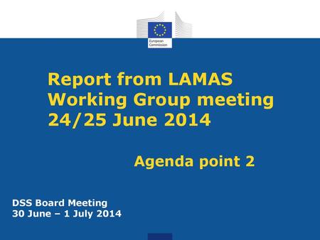Report from LAMAS Working Group meeting 24/25 June 2014 Agenda point 2